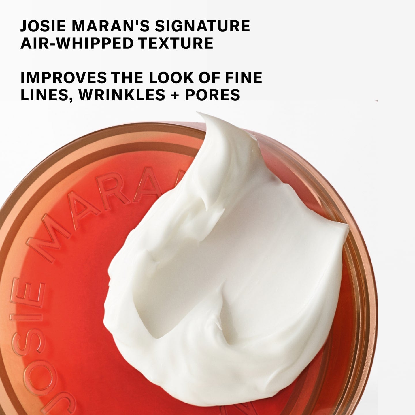 Josie Maran's signature air-whipped texture. Improves the look of fine lines, wrinkles and pores.